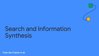 Search and Information
Synthesis
Train the Trainer in AI
 