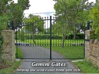 Gemini Gates
Helping you secure your home with style
 