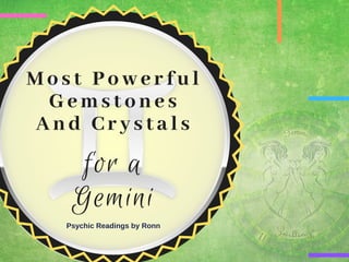 Most Powerful
 Gemstones
And Crystals
for a
Gemini
Psychic Readings by Ronn
 
