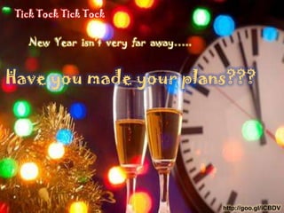 Tick Tock Tick Tock


   New Year isn’t very far away…..



Have you made your plans???




                                     http://goo.gl/iCBDV
 