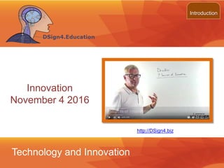 Technology and Innovation
http://DSign4Methods.com
Innovation
February 23 2017
Introduction
 