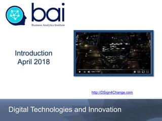 Digital Technologies and Innovation
Introduction
April 2018
http://DSign4Change.com
 