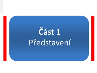 Část 1
Představení
 