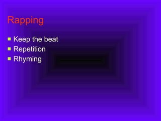Rapping Keep the beat Repetition Rhyming 