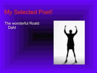 My Selected Poet! The wonderful Roald Dahl 