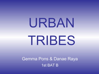 URBAN TRIBES Gemma Pons & Danae Raya 1st BAT B 