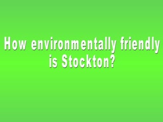 How environmentally friendly is Stockton? 
