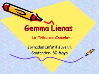 Gemma Lienas Jornadas Infatil Juvenil. Santander- 30 Mayo La Tribu de Camelot 