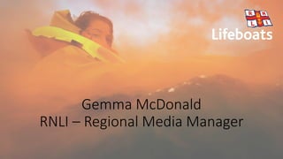 Gemma McDonald
RNLI – Regional Media Manager
 
