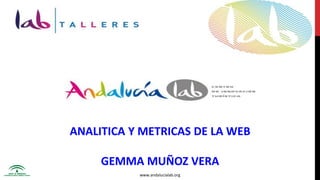 ANALITICA Y METRICAS DE LA WEB GEMMA MUÑOZ VERA www.andalucialab.org 