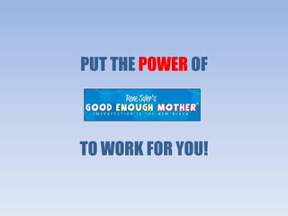 PUT THE POWER OF
       .

TO WORK FOR YOU!
 
