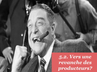 5.2. Vers une
revanche des
producteurs?
 