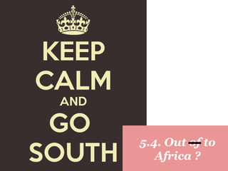 ?5.4. Out of to
Africa ?
 