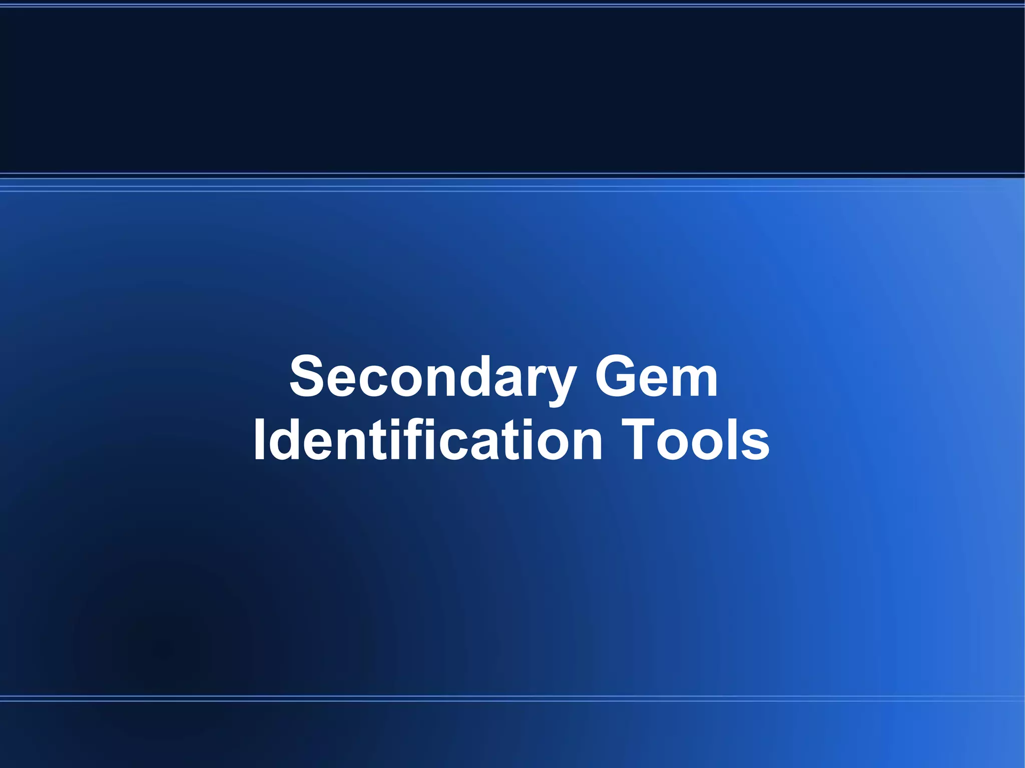Secondary Gem
Identification Tools
 
