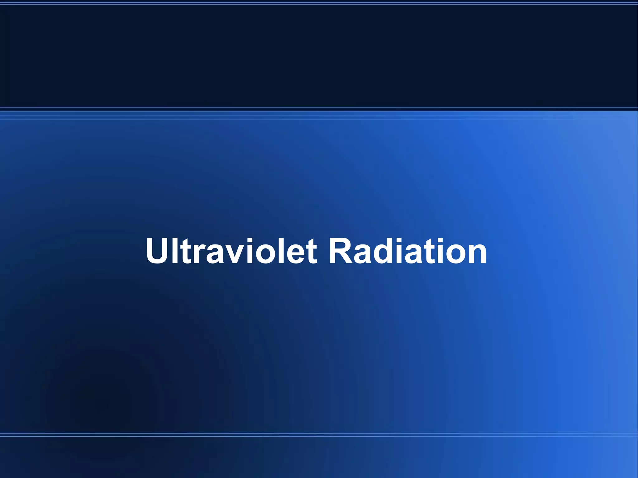 Ultraviolet Radiation
 