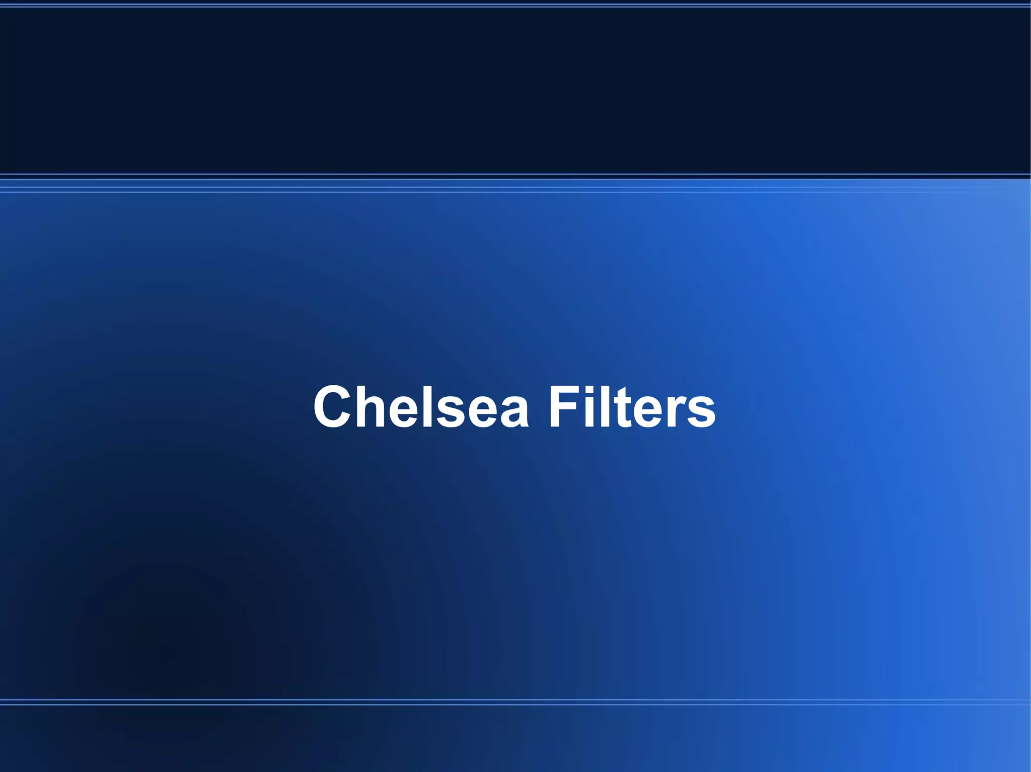 Chelsea Filters
 