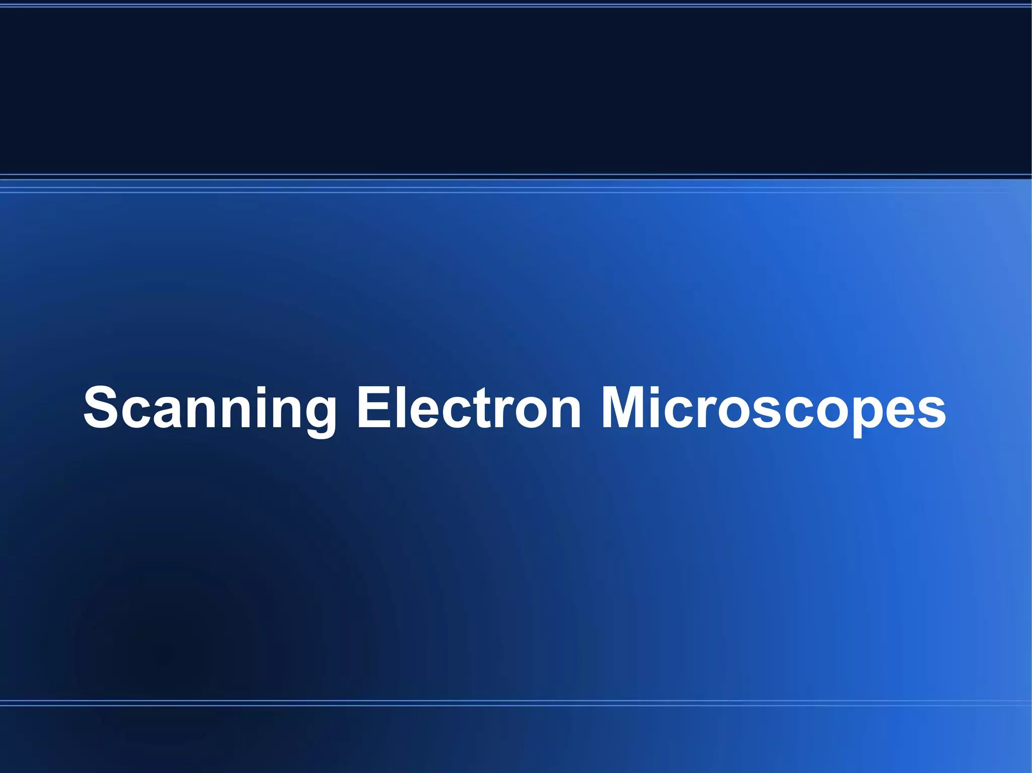 Scanning Electron Microscopes
 