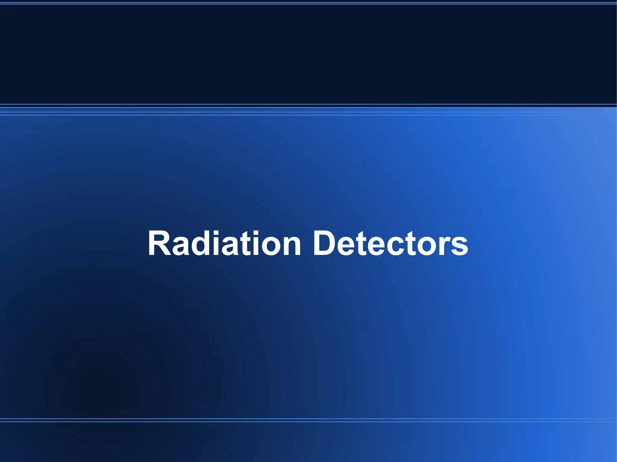 Radiation Detectors
 