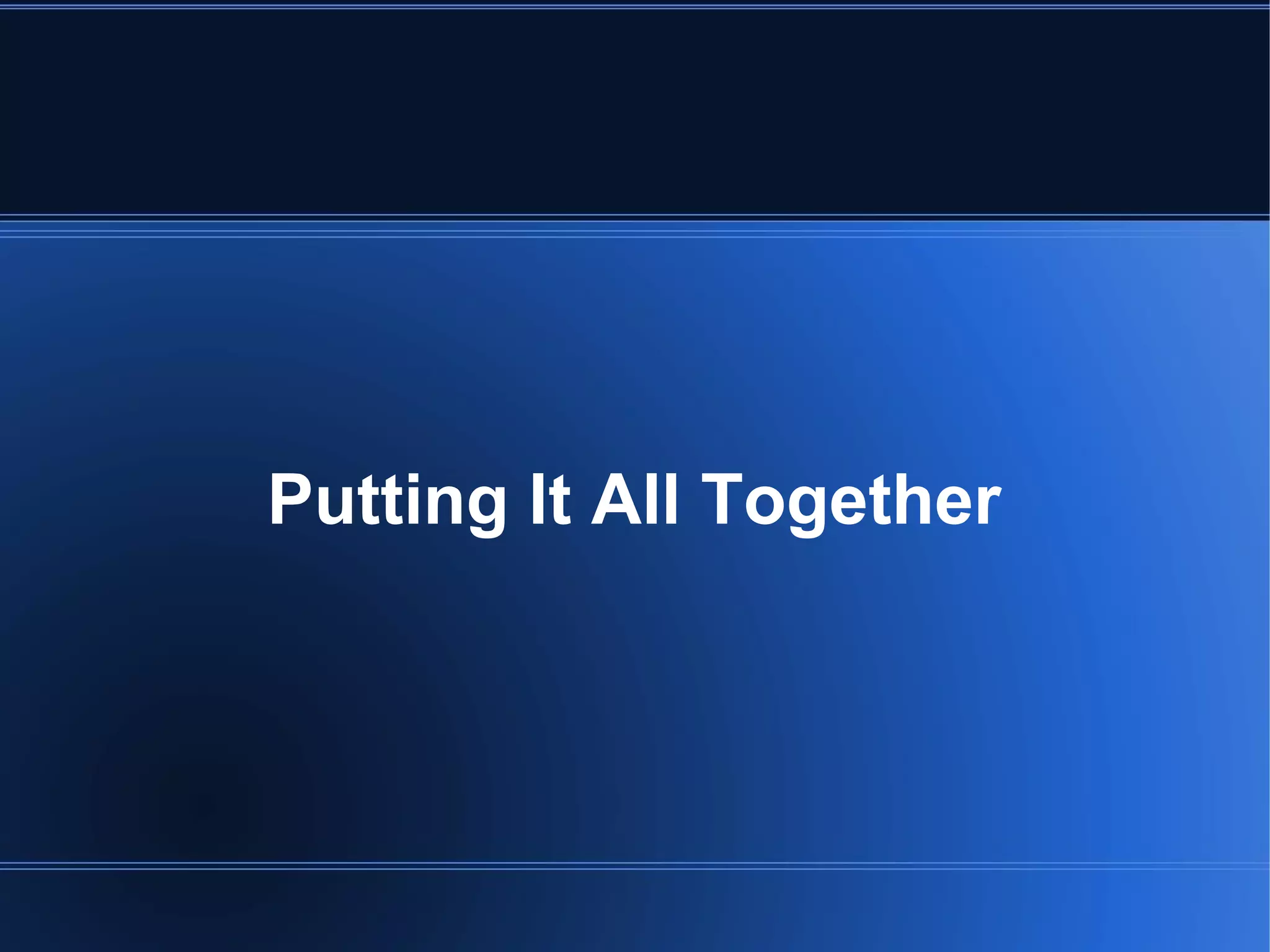 Putting It All Together
 