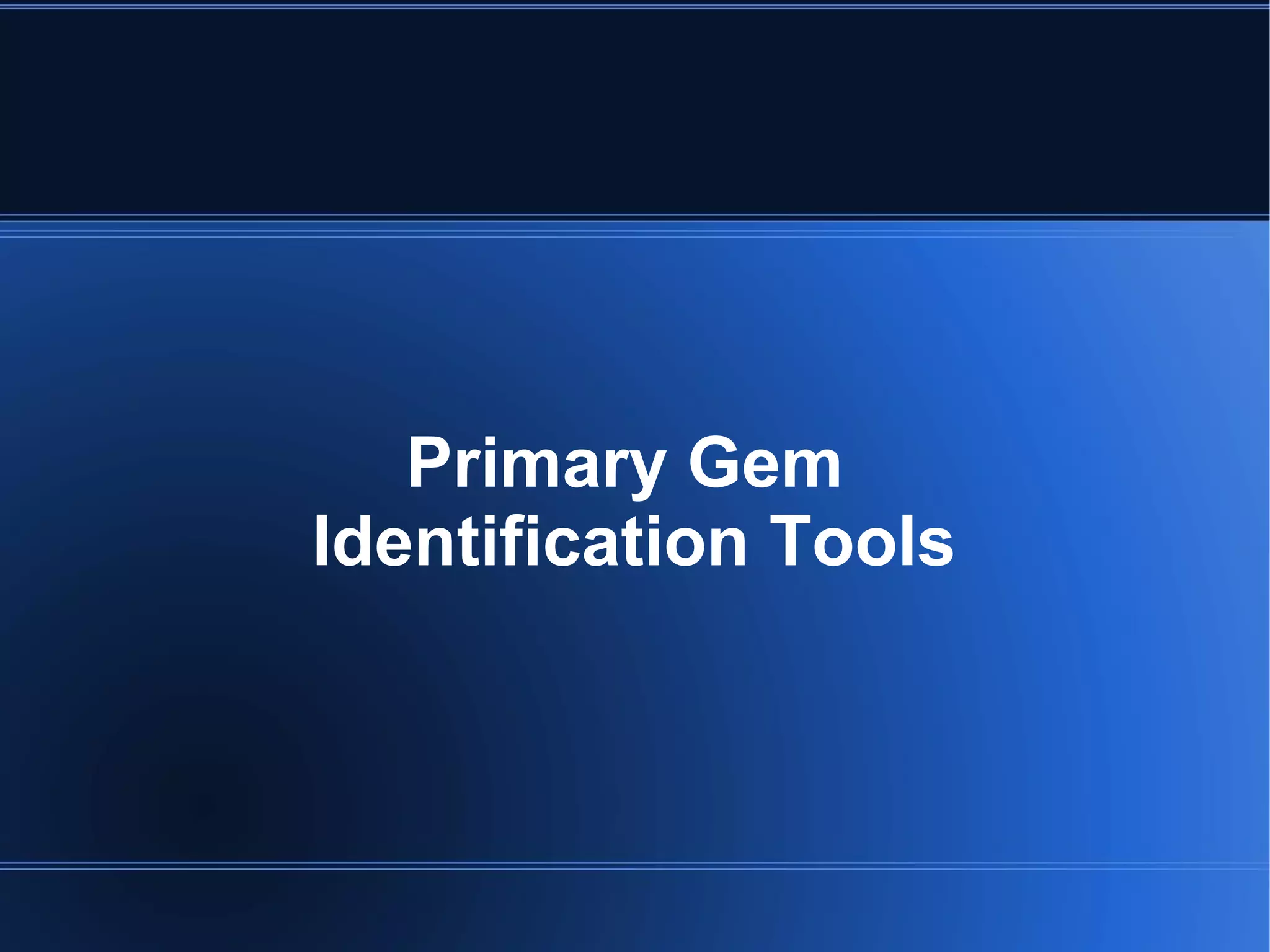 Primary Gem
Identification Tools
 