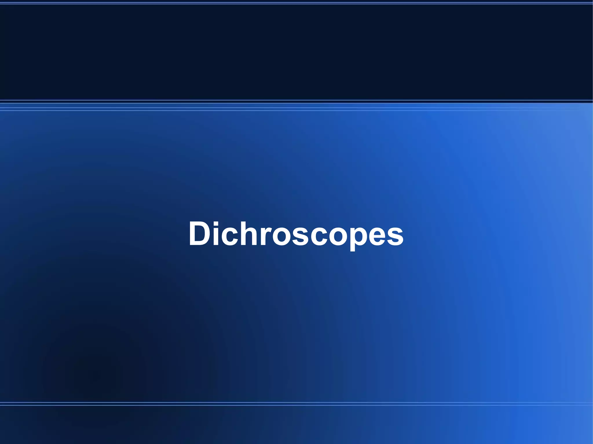 Dichroscopes
 