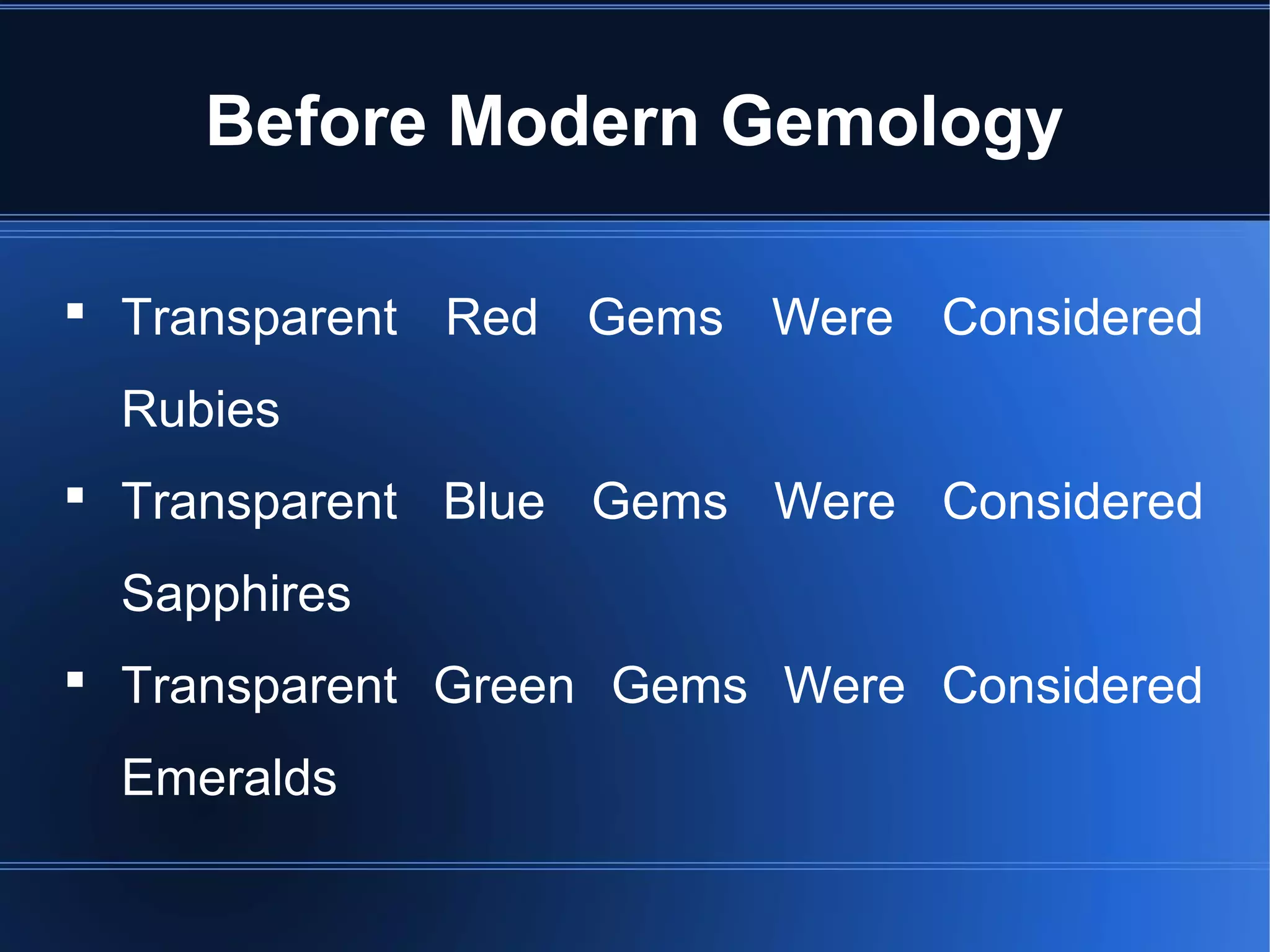 Before Modern Gemology
 Transparent Red Gems Were Considered
Rubies
 Transparent Blue Gems Were Considered
Sapphires
 Transparent Green Gems Were Considered
Emeralds
 