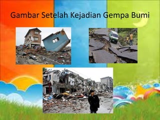 Gambar Setelah Kejadian Gempa Bumi
 