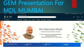 GEM Presentation For
MDL MUMBAI
.
 