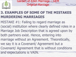 3. EXAMPLES OF SOME OF THE MISTAKES
MURDERING MARRIAGES
MISTAKE #2: Assumed ways of making your
partner happy. There are n...
