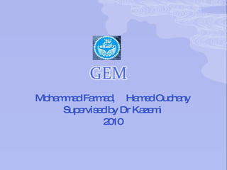 2010 Mohammad Farmad Hamed Ouchany Supervised  by Dr Abolghasem Arabiun [email_address] Dr  Mohammad RezaKazemi [email_address] 