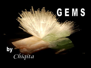G E M S by Chiqita 