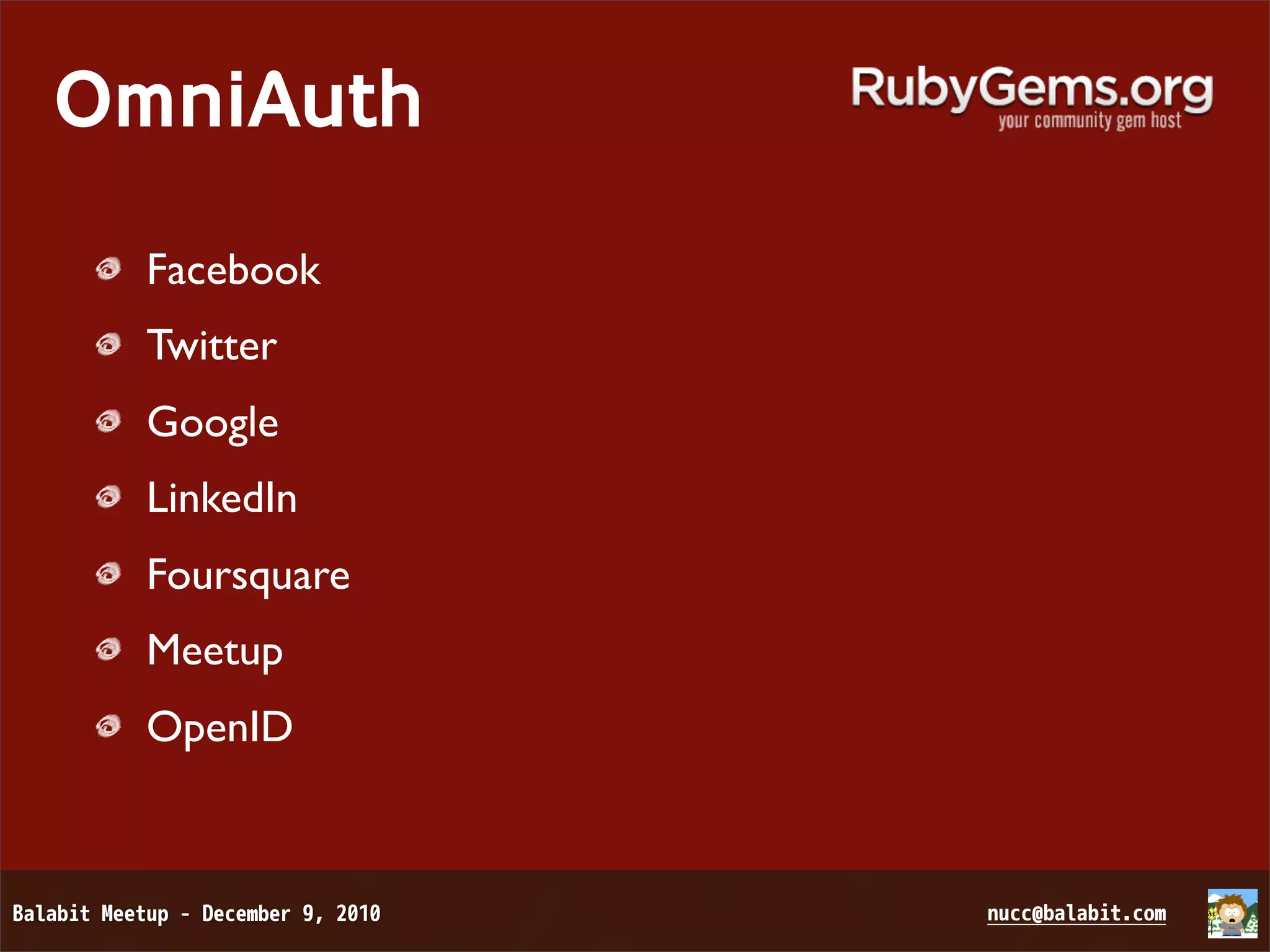 OmniAuth Facebook Twitter Google LinkedIn Foursquare Meetup OpenID 