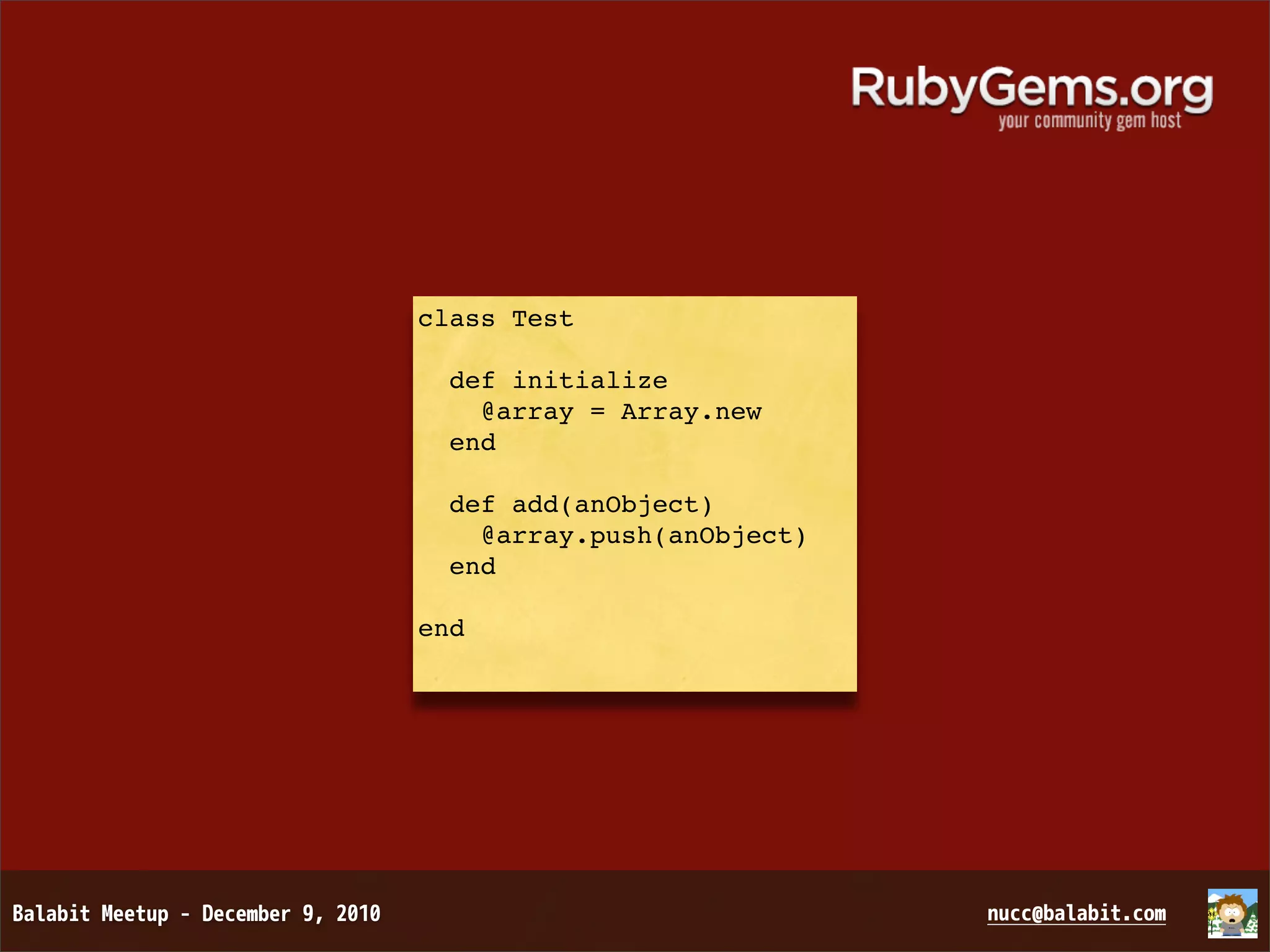 class Test   def initialize     @array = Array.new   end   def add(anObject)     @array.push(anObject)   end end 