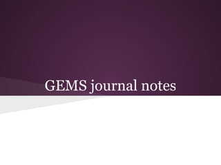 GEMS journal notes
 