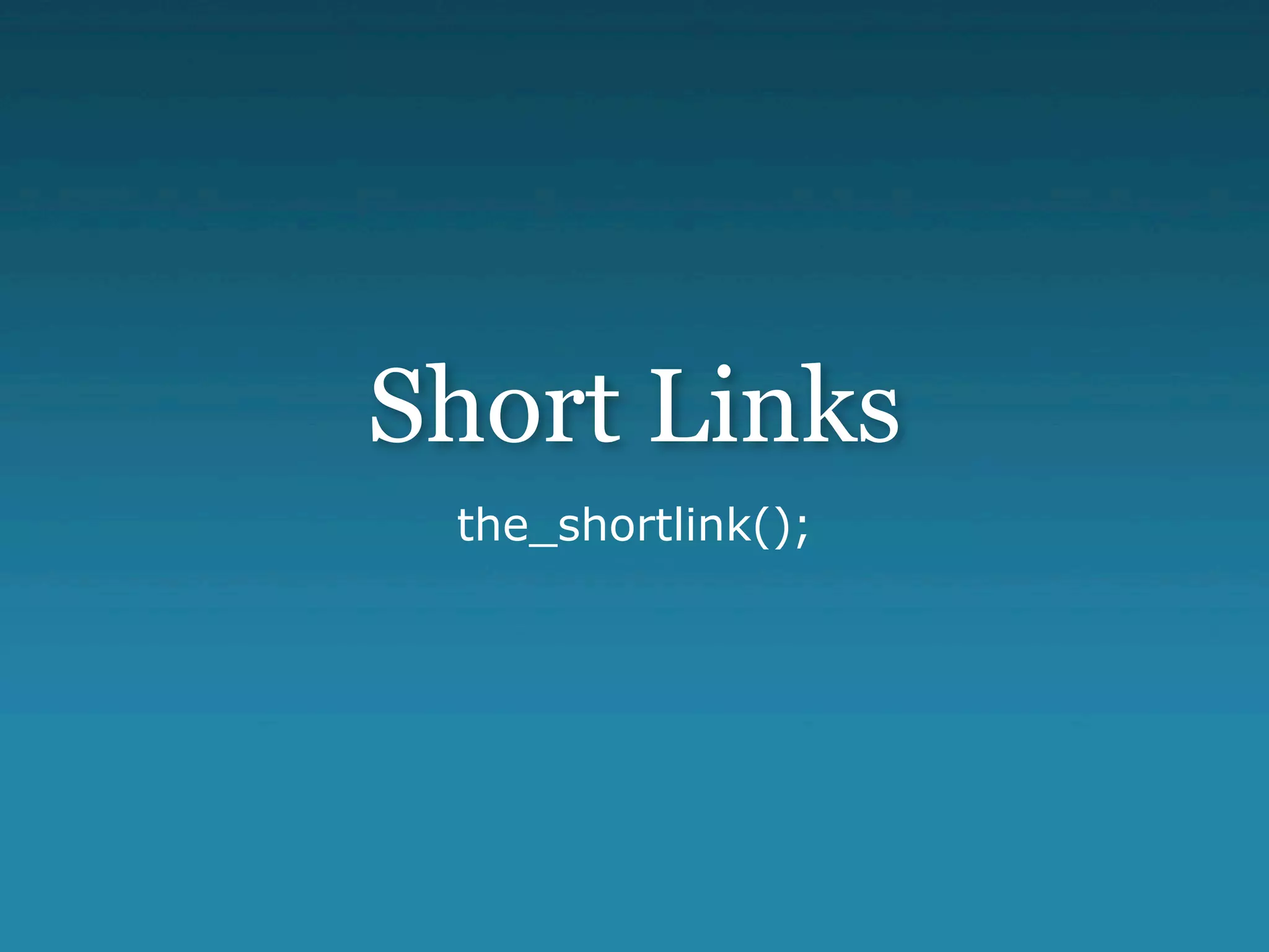 Short Links
 the_shortlink();
 