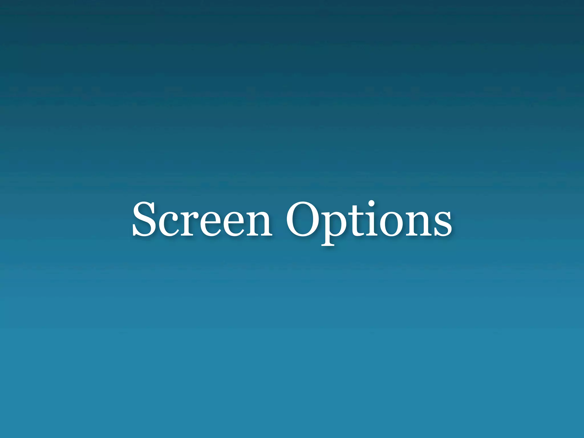 Screen Options
 