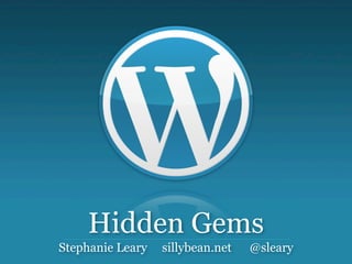 Hidden Gems
Stephanie Leary   sillybean.net   @sleary
 