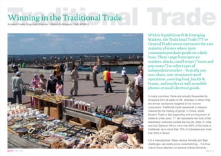 Traditional Trade
Winning in the Traditional Trade
Arnaud Frade, Regional Director - Retail & Shopper, TNS APMEA



                                                                Within Rapid Growth & Emerging
                                                                Markets, the Traditional Trade (TT or
                                                                General Trade) sector represents the vast
                                                                majority of stores where most
                                                                consumers purchase goods on a daily
                                                                basis. These range from open air
                                                                markets, shacks, small stores (“mom and
                                                                pop stores”) to other types of
                                                                independent retailers – basically any
                                                                non-chain, non-structured retail
                                                                operations, covering food, health &
                                                                beauty, and textiles as well as mobile
                                                                phones or small electrical goods.

                                                                In many countries, these are actually frequented by
                                                                shoppers from all walks of life, whereas in others they
                                                                are almost exclusively targeted at low income
                                                                consumers. Traditional trade represents a massive
                                                                channel for the trading of goods: in China, whilst
                                                                Modern Trade is fast expanding and winning share of
                                                                wallet at a fast pace, TT still represents the bulk of the
                                                                distribution channels outside the top tier cities. In India
                                                                and sub-Saharan Africa more than 90% of the trade is
                                                                traditional, as is more than 70% in Indonesia and more
                                                                than 50% in Brazil.

                                                                For a manufacturer, these various formats and their
                                                                challenges can easily prove overwhelming… it is thus
 India by Himanshu Verma, TNS Egypt
                                                                vital to focus attention on several critical elements…
gems : SEPT 2010                                                                                                     Page No. 6
 
