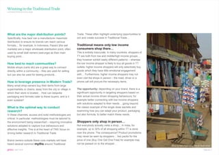 Winning in the Traditional Trade
continued from previous page




What are the major distribution points?                      Trade. These often highlight underlying opportunities to
Specifically, how best can a manufacturer maximize           win and create success in Traditional Trade…
distribution to ensure its brands can reach various
formats… for example, in Indonesia, Pasars (the wet          Traditional means only low income
markets) are a major wholesale distribution point, often     consumers shop there…
used by small stall owners (warungs) as their main           This is entirely inaccurate. In many countries, shoppers of
buying point…                                                TT are both from low and middle/high income groups…
                                                             they however exhibit vastly different patterns – whereas
How best to reach communities?                               the low income shopper is likely to buy all goods in TT
Mobile shops (carts etc) are a great way to connect          outlets, higher income shoppers will only selectively buy
directly within a community – they are used for selling      goods which they have little emotional engagement
but can also be used for testing products…                   with… Furthermore, higher income shoppers may not
                                                             even visit the shops in person – the maid, driver or a
How to leverage presence in Modern Trade?                    phone call will procure the necessary items.
Many small shop owners buy their items from large
supermarkets or chains, away from the city or village in     The opportunity: depending on your brand, there is a
which their store is located… How can bespoke                significant opportunity in targeting shoppers based on
packaging and formats cater to these buyers, and is it       their actual income-driven shopping behaviours; for
even suitable?                                               example better connecting with low income shoppers
                                                             with solutions adapted to their needs… going beyond
What is the optimal way to conduct                           the classic example of the single-dose sachets and
research?                                                    examining how you can adapt your product, packaging
In these channels, access and solid methodologies are        but also formula, to better match these needs.
critical. In particular, methodologies must be tailored to
the environment being researched – requiring innovative      Shoppers only shop in person…
solutions adopted to capture true behaviours and             Not everybody actually visits a shop… in India, for
effective insights. This is at the heart of TNS’ focus on    example, up to 30% of all shopping within TT is done
driving better research in Traditional Trade.                over the phone. The consequence? Product promotions
                                                             may never be seen by shoppers… two packs for the
Brand owners outside these core markets will have            price of one (Buy One Get One Free) for example may
heard several common myths around Traditional                not be passed on to the shopper…
                                                                                                                           Africa by Harry Rutenberg, TNS RI South Africa

gems : SEPT 2010                                                                                                                                                 Page No. 7
 