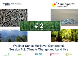 Yale 	
  
       School	
  of	
  Forestry	
  &	
  
       Environmental	
  Studies	
  



	
  	
  



                                           #2

        Webinar Series Multilevel Governance
      Session # 2: Climate Change and Land Use
 
