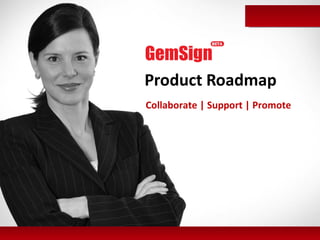 Product Roadmap Collaborate | Support | Promote 