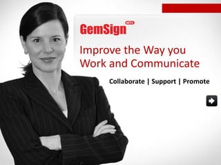 Improve the Way you Work and Communicate Collaborate | Support | Promote 