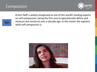 Compassion
Kristin Neff is widely recognized as one of the world’s leading experts
on self-compassion, being the first one to operationally define and
measure the construct over a decade ago. In this movie she explains
what self-compassion is.
 