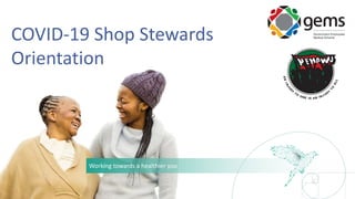 Working towards a healthier you
COVID-19 Shop Stewards
Orientation
 