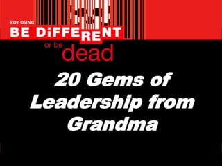 20 Gems of
Leadership from
Grandma
 