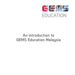 An introduction to
GEMS Education Malaysia
 