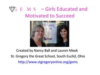 GEMS   – Girls Educated and Motivated to Succeed  ,[object Object],[object Object],[object Object]