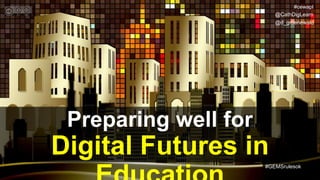 @CathDigLearn
Preparing well for
Digital Futures in
#cewapl
v3
@d_groenewald
#GEMSrulesok
 