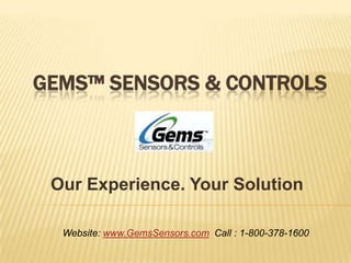 GEMS™ SENSORS & CONTROLS



 Our Experience. Your Solution

  Website: www.GemsSensors.com Call : 1-800-378-1600
 