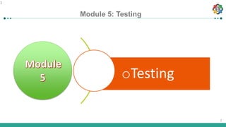 1
1
1
oTesting
Module 5: Testing
 